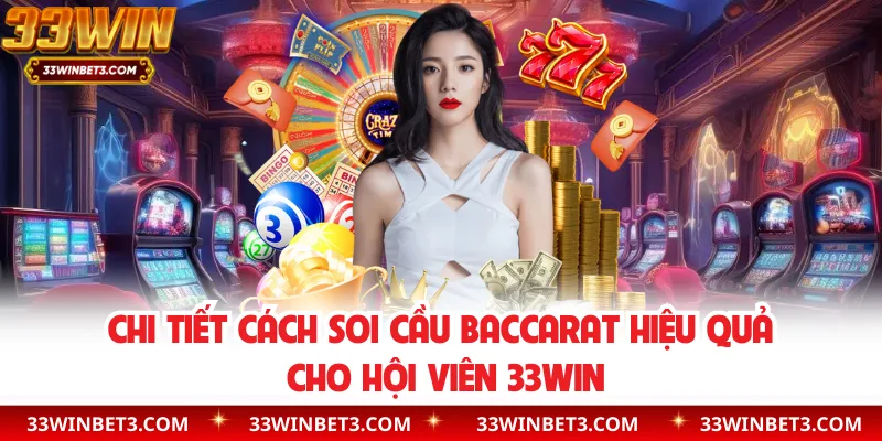 Chi tiết cách soi cầu baccarat hiệu quả cho hội viên 33WIN